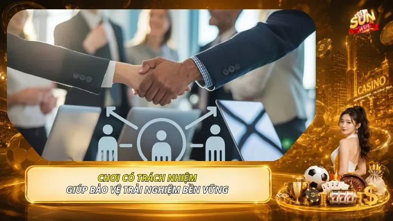 Chơi có trách nhiệm giúp bảo vệ trải nghiệm bền vững 
