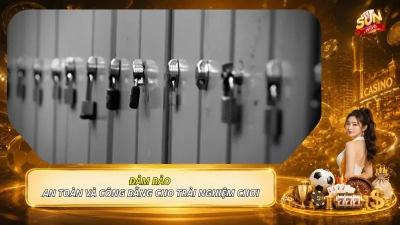 Đảm bảo an toàn và công bằng cho trải nghiệm chơi