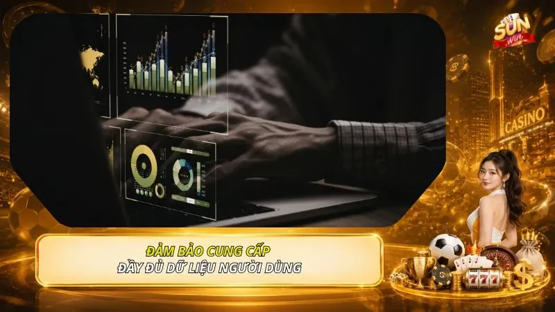 Đảm bảo cung cấp đầy đủ dữ liệu người dùng