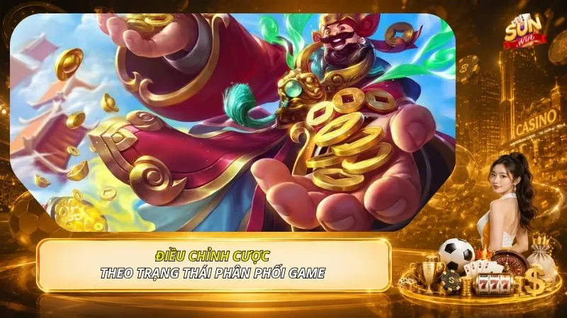 Điều chỉnh cược theo trạng thái phân phối game 