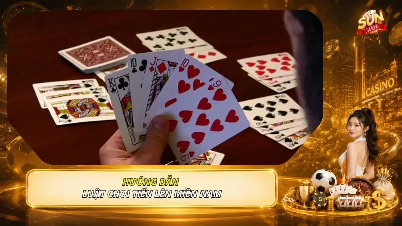 Hướng dẫn luật chơi tiến lên miền Nam