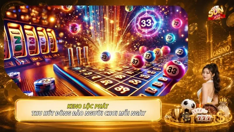 Keno Lộc Phát thu hút đông đảo người chơi mỗi ngày