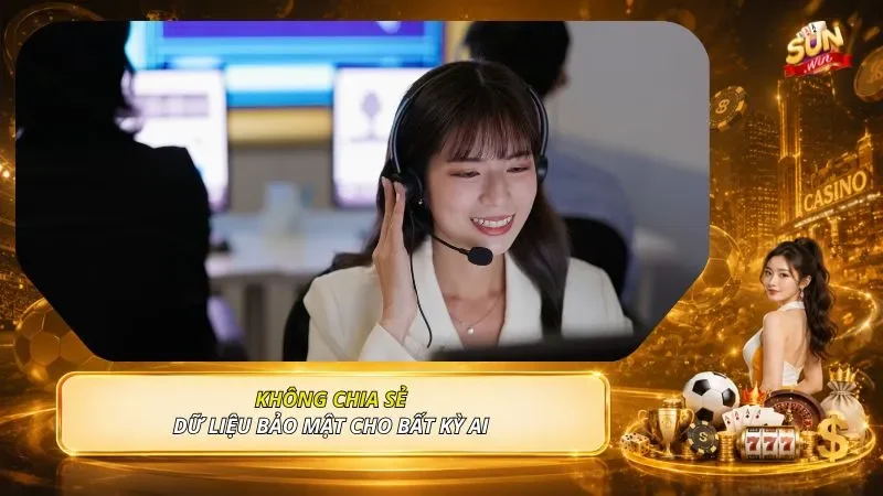 Không chia sẻ dữ liệu bảo mật cho bất kỳ ai 