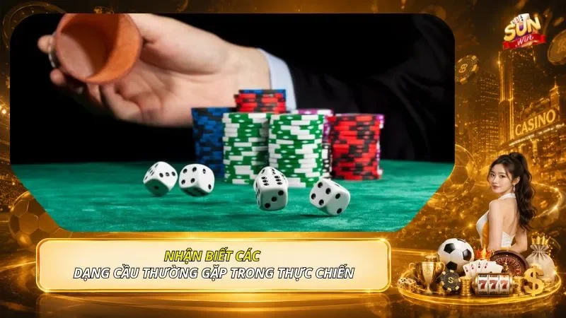 Nhận biết các dạng cầu thường gặp trong thực chiến