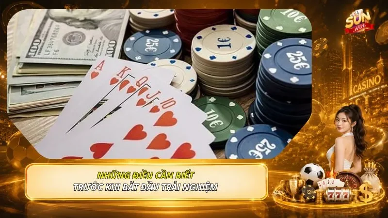 Những điều cần biết trước khi bắt đầu trải nghiệm 