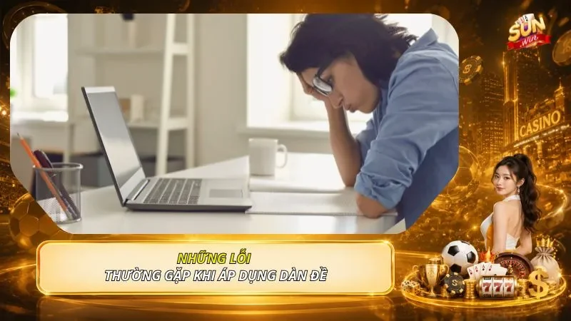 Những lỗi thường gặp khi áp dụng dàn đề