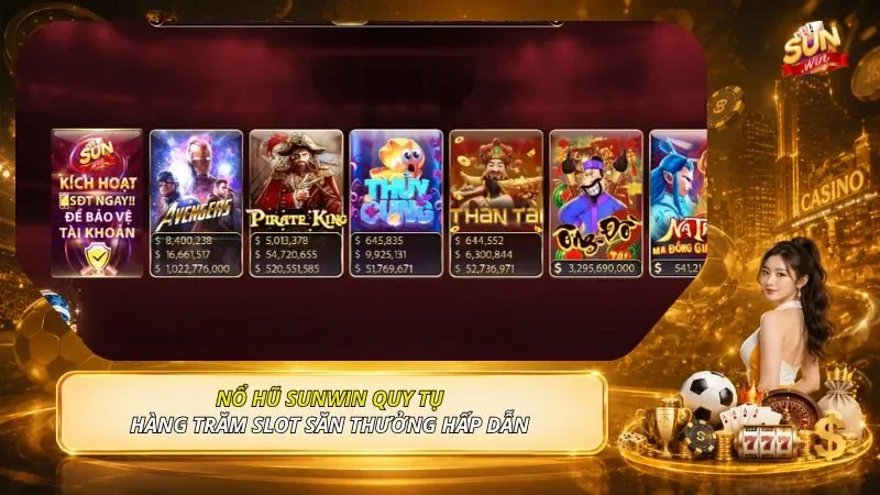 Nổ Hũ SUNWIN quy tụ hàng trăm slot săn thưởng hấp dẫn 