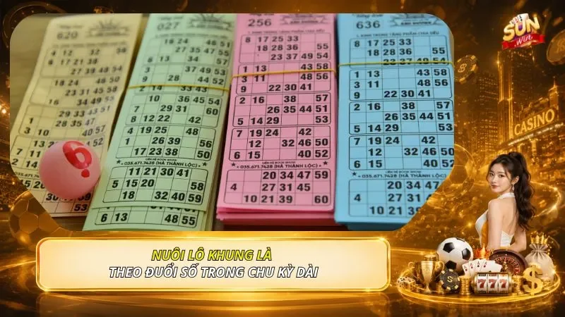 Nuôi lô khung là theo đuổi số trong chu kỳ dài