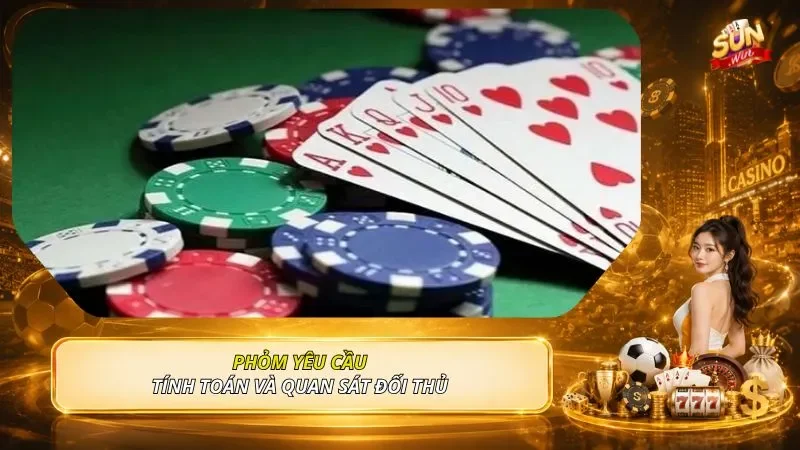 Phỏm yêu cầu tính toán và quan sát đối thủ 