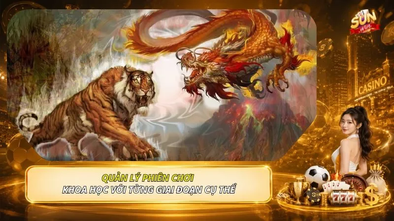 Quản lý phiên chơi khoa học với từng giai đoạn cụ thể
