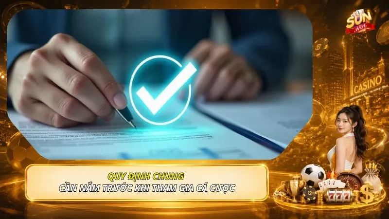 Quy định chung cần nắm trước khi tham gia cá cược