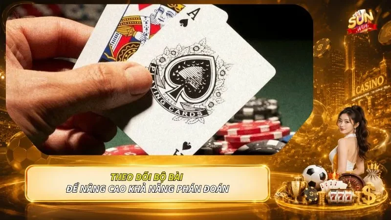 Theo dõi bộ bài để nâng cao khả năng phán đoán