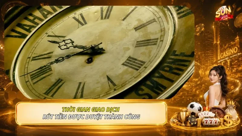 Thời gian giao dịch rút tiền được duyệt thành công