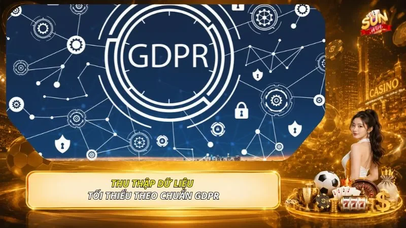 Thu thập dữ liệu tối thiểu theo chuẩn GDPR