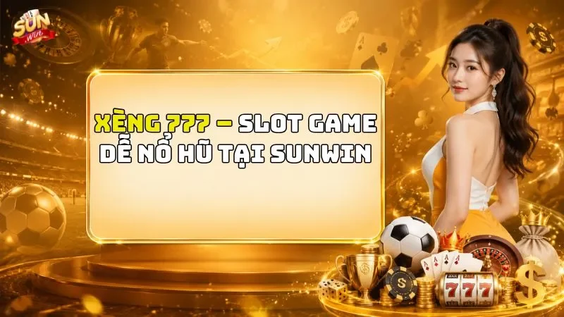 Xèng 777 – Slot Game Dễ Nổ Hũ Tại Sunwin