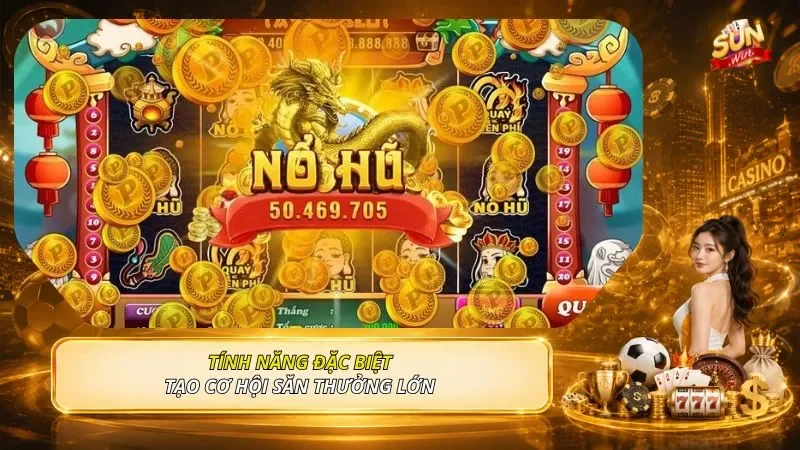 Tính năng đặc biệt tạo cơ hội săn thưởng lớn 