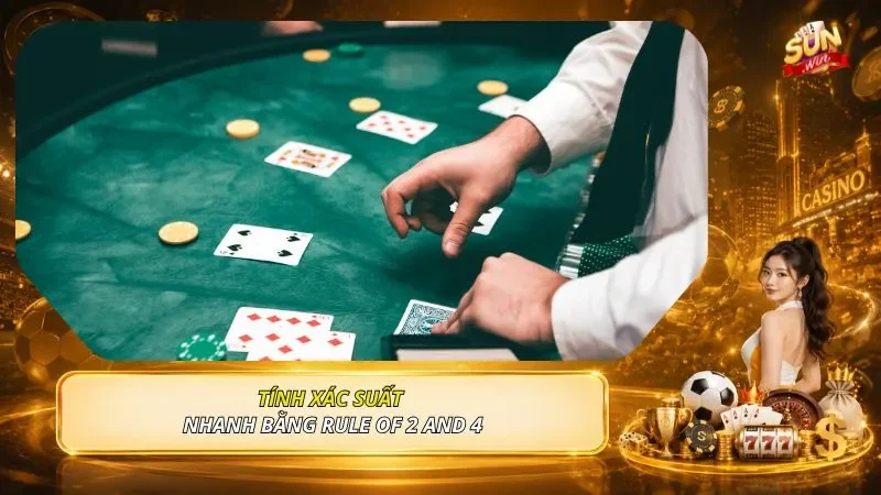 Tính xác suất nhanh bằng Rule of 2 and 4