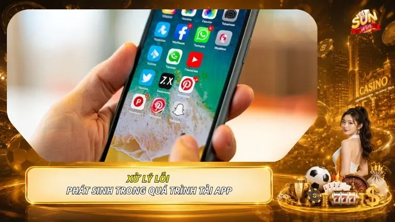 Xử lý lỗi phát sinh trong quá trình tải app
